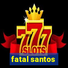 fatal santos